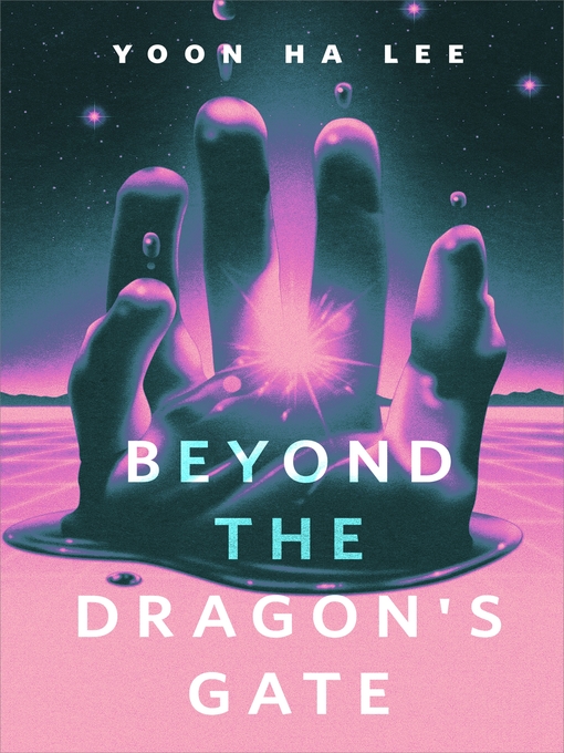 Title details for Beyond the Dragon's Gate: a Tor.com Original by Yoon Ha Lee - Available